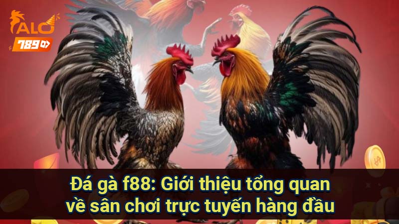 da-ga-f88:-gioi-thieu-tong-quan-ve-san-choi-truc-tuyen-hang-dau