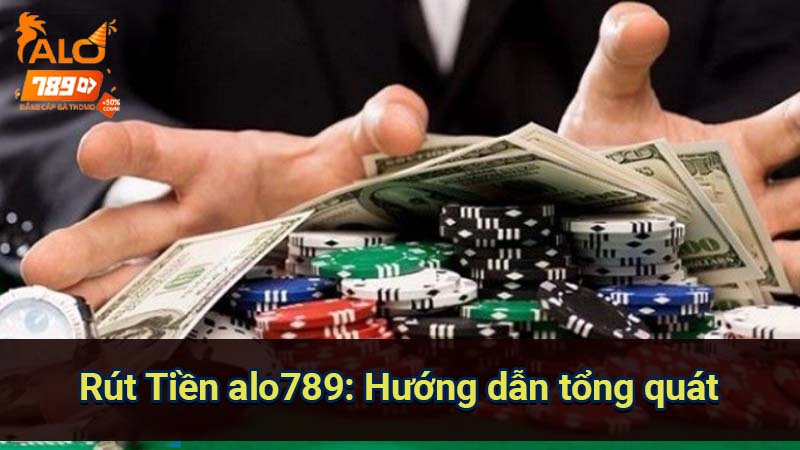 rut-tien-alo789:-huong-dan-tong-quat