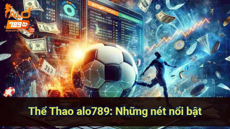 the-thao-alo789:-nhung-net-noi-bat