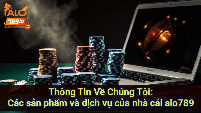 thong-tin-ve-chung-toi:-cac-san-pham-va-dich-vu-cua-nha-cai-alo789