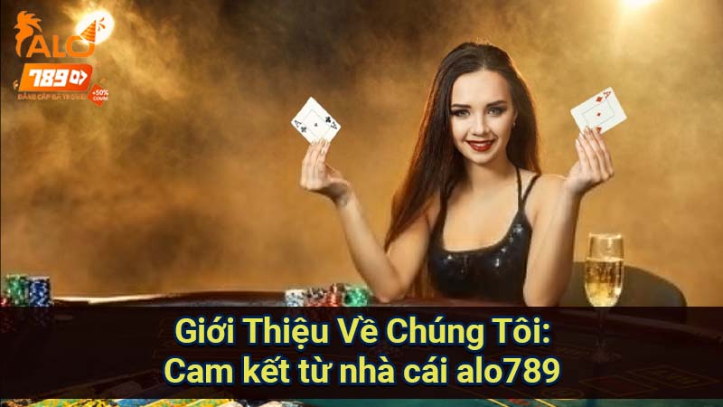 gioi-thieu-ve-chung-toi:-cam-ket-tu-nha-cai-alo789